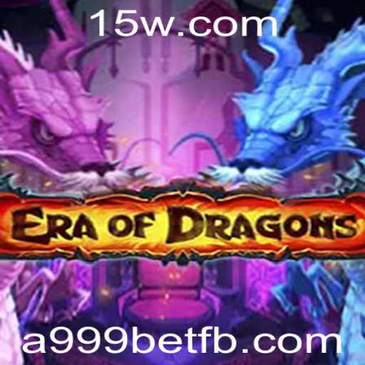 EraOfDragons: Descubra o Mundo Mágico dos Dragões com a999bet